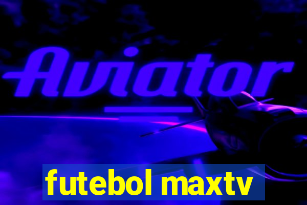 futebol maxtv